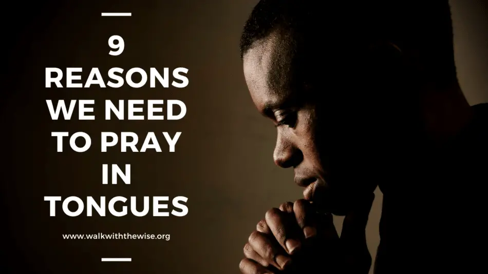 9 Reasons We Need to Pray in Tongues