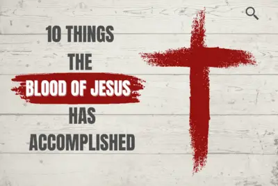 10 Things the Blood of Jesus Has Accomplished for You